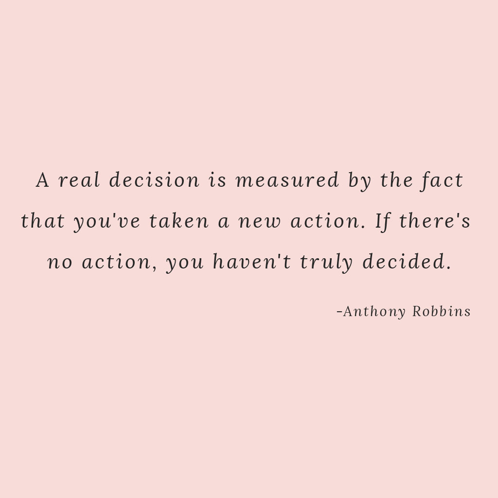 A real decision is measured by the fact that you've taken a new action. If there's  no action, you haven't truly decided.